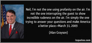 Neil, I'm not the one using profanity on the air. I'm not the one ...