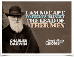 ... apt to follow blindly the lead of other men. Quote by Charles Darwin