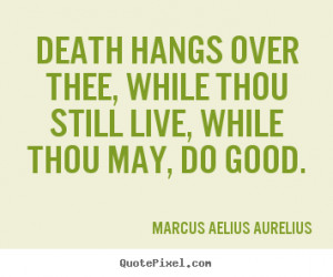 ... do good marcus aelius aurelius more life quotes motivational quotes