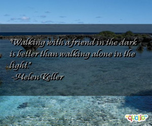 Walking with a friend in the dark is better than walking alone in the ...