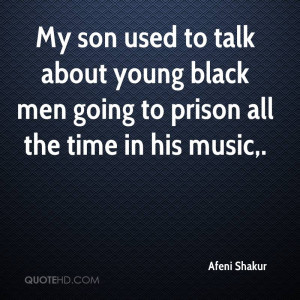 My son used to talk about young black men going to prison all the time ...