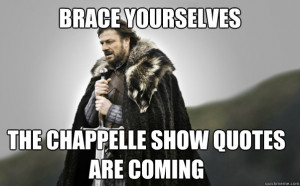 CHappelle show quotes are coming - BRACE YOURSELVES The CHappelle show ...
