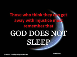 Remember, Cannot get away with Injustice - God Does Not Sleep