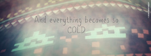 And Everything Becomes So Cold Quote Picture
