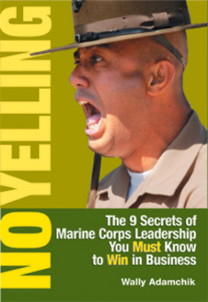 ... Secrets of Marine Corps Leadership You Must Know to Win in Business
