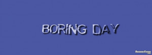 Boring Day Quotes Boring day