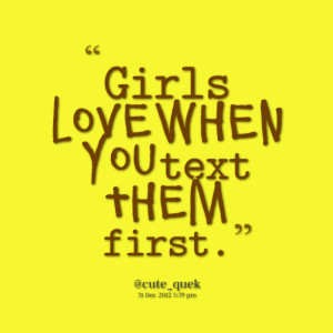 Quotes Picture: girls love when you text them first