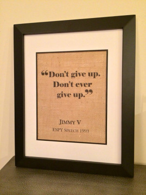 Jimmy V inspirational quote burlap print. Don't give up. Don't ever ...