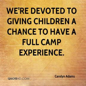 Carolyn Adams - We're devoted to giving children a chance to have a ...