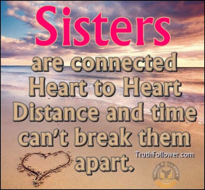 Sisters are connected Heart to Heart Distance and time can't break ...