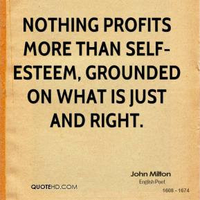 Nothing Profits More Than Self-Esteem, Grounded On What Is Just And ...