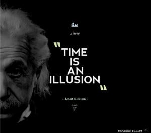 Albert Einstein Inspirational Quotes Time is an illusion Time is an ...