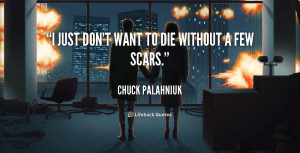 quote-Chuck-Palahniuk-i-just-dont-want-to-die-without-2604.png