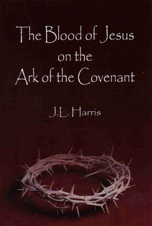 the blood of jesus on the ark of the covenant j l harris 2003 heart ...