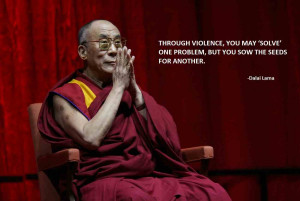 Through violence , you may ’ solve ‘ one problem , but you sow the ...