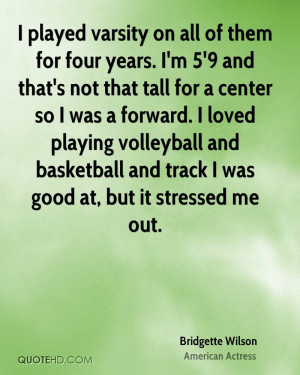Im Stressed Out Quotes I played varsity on all of them for four years ...