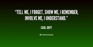 quote-Carl-Orff-tell-me-i-forget-show-me-i-28896.png