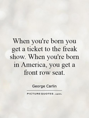 Freaky Quotes And Sayings Ticket to the freak show.