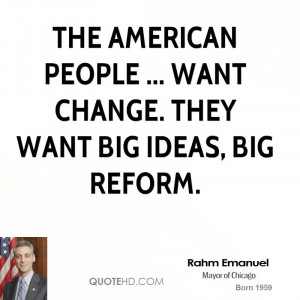 The American people ... want change. They want big ideas, big reform.