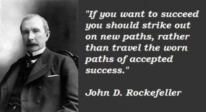... afraid to give up the good to go for the great. ~John D. Rockefeller