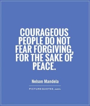 Nelson Mandela Quotes Peace Quotes Forgiving Quotes Courageous Quotes