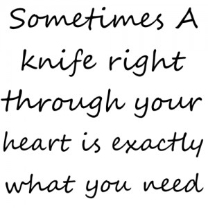 Sometimes a knife right through your heart is exactly what you need.