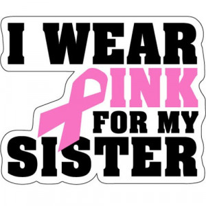 breast-cancer-i-wear-pink-for-my-sister.jpg