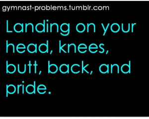 Gymnastics problems. (psst i think this quote is from Stick It the ...