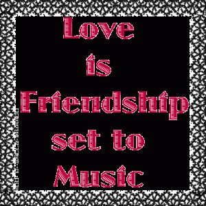 agree, “Love is Friendship Set to Music” ♥ So many levels of ...