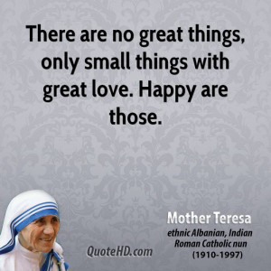 There are no great things, only small things with great love. Happy ...