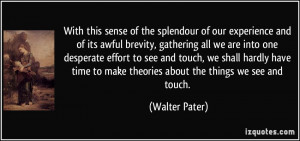 With this sense of the splendour of our experience and of its awful ...