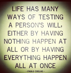Life as manys ways of testing a person's well, either by having ...