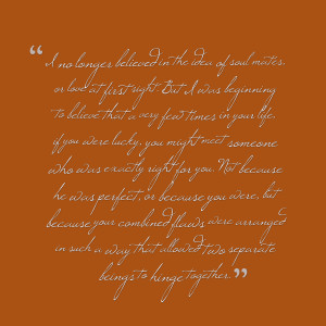 Quotes Picture: i no longer believed in the idea of soul mates, or ...