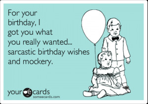Funny Sarcastic Birthday Wishes