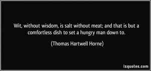 ... comfortless dish to set a hungry man down to. - Thomas Hartwell Horne