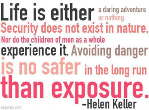 Helen Keller Quote Life is either a daring adventure or nothing.