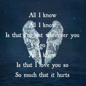 ... knowIs that I love you soSo much that it hurts”- Ink, Coldplay