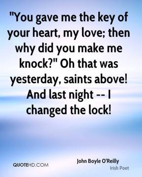 John Boyle O'Reilly - ''You gave me the key of your heart, my love ...