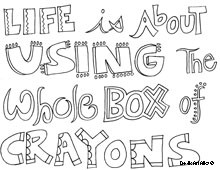 Life is about using the whole box or crayons.