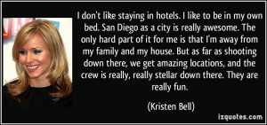 don't like staying in hotels. I like to be in my own bed. San Diego ...