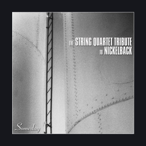The String Quartet Tribute To Nickelback: Someday