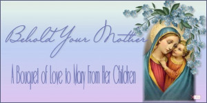 Behold Your Mother: A Bouquet of Love to Mary from Her Children