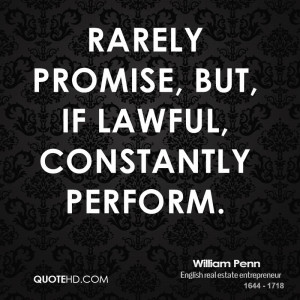 Rarely promise, but, if lawful, constantly perform.