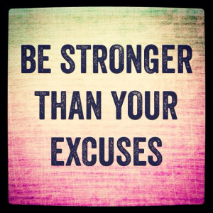 Be Stronger Than Your Excuses!