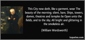... All bright and glittering in the smokeless air. - William Wordsworth