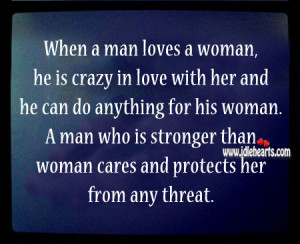 When a man loves a woman, he is crazy in love with her and he can do ...