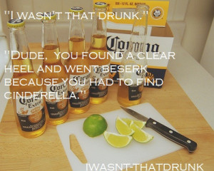 Dude I Wasnt That Drunk Quotes Tumblr