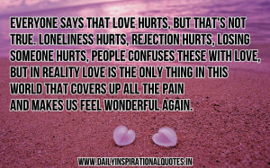 ... Love Hurts.But That’s Not True.Loneliness Hurts ~ Inspirational