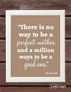 There is no one perfect way to be a good mother. Each ... | Quotes
