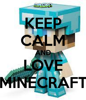 Keep Calm And Love Minecraft
